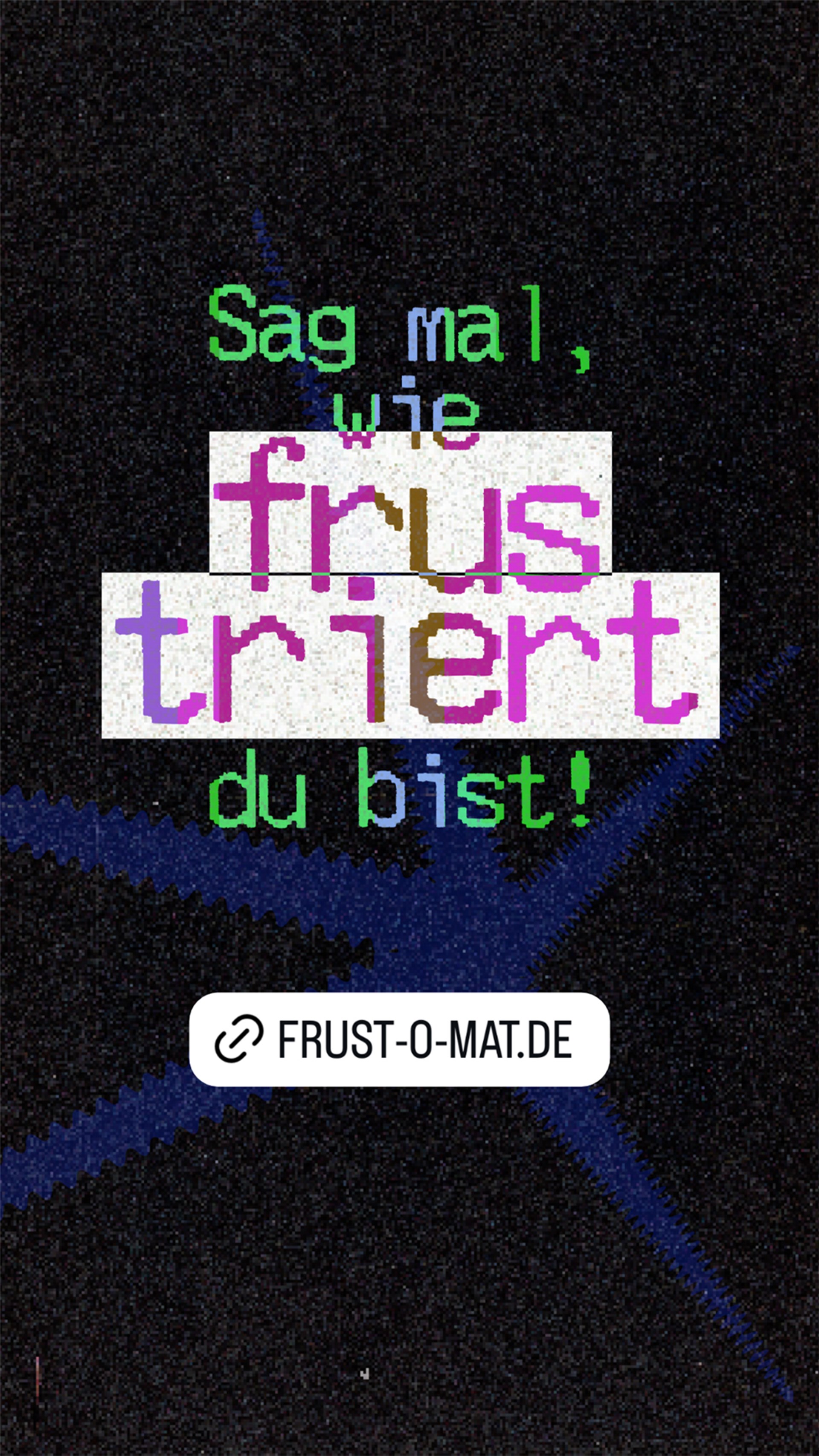 Sag mal, wie frustriert du bist