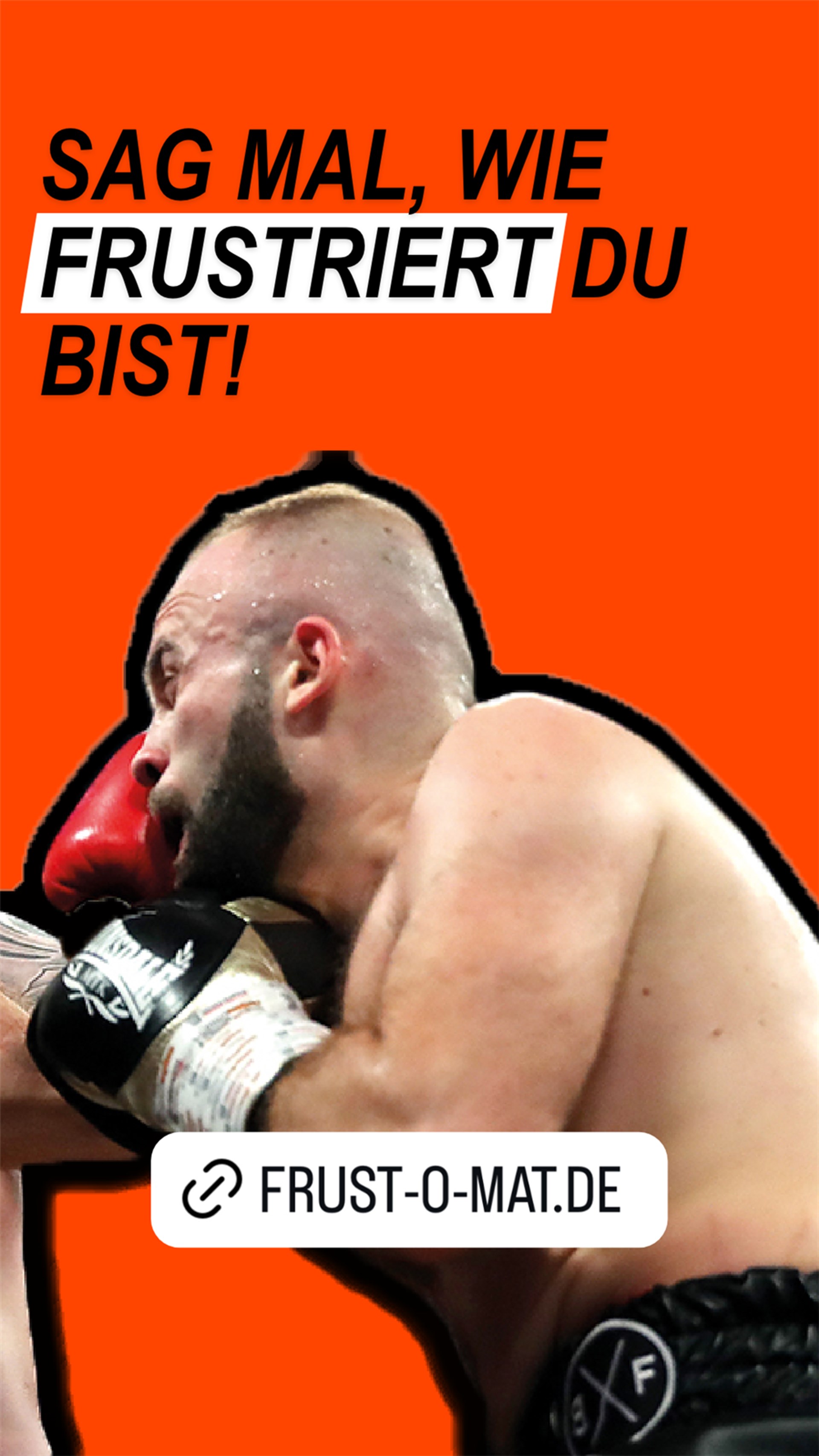 Sag mal, wie frustriert du bist