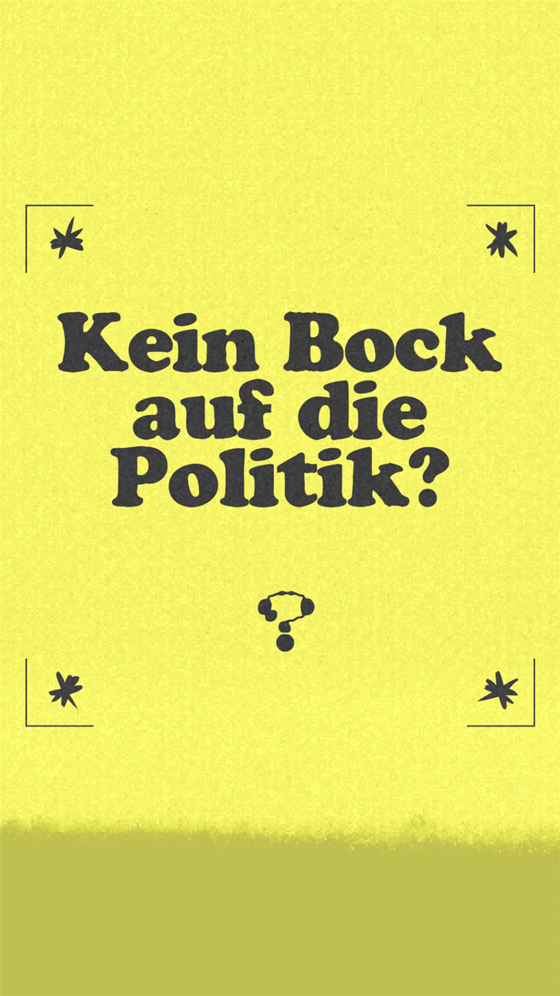 Gelbes Poster mit schwarzem Text: „Kein Bock auf die Politik?“ und einem Fragezeichen – Teil der Kampagne #RadikalZugehört, die politisches Desinteresse bei Jugendlichen thematisiert.