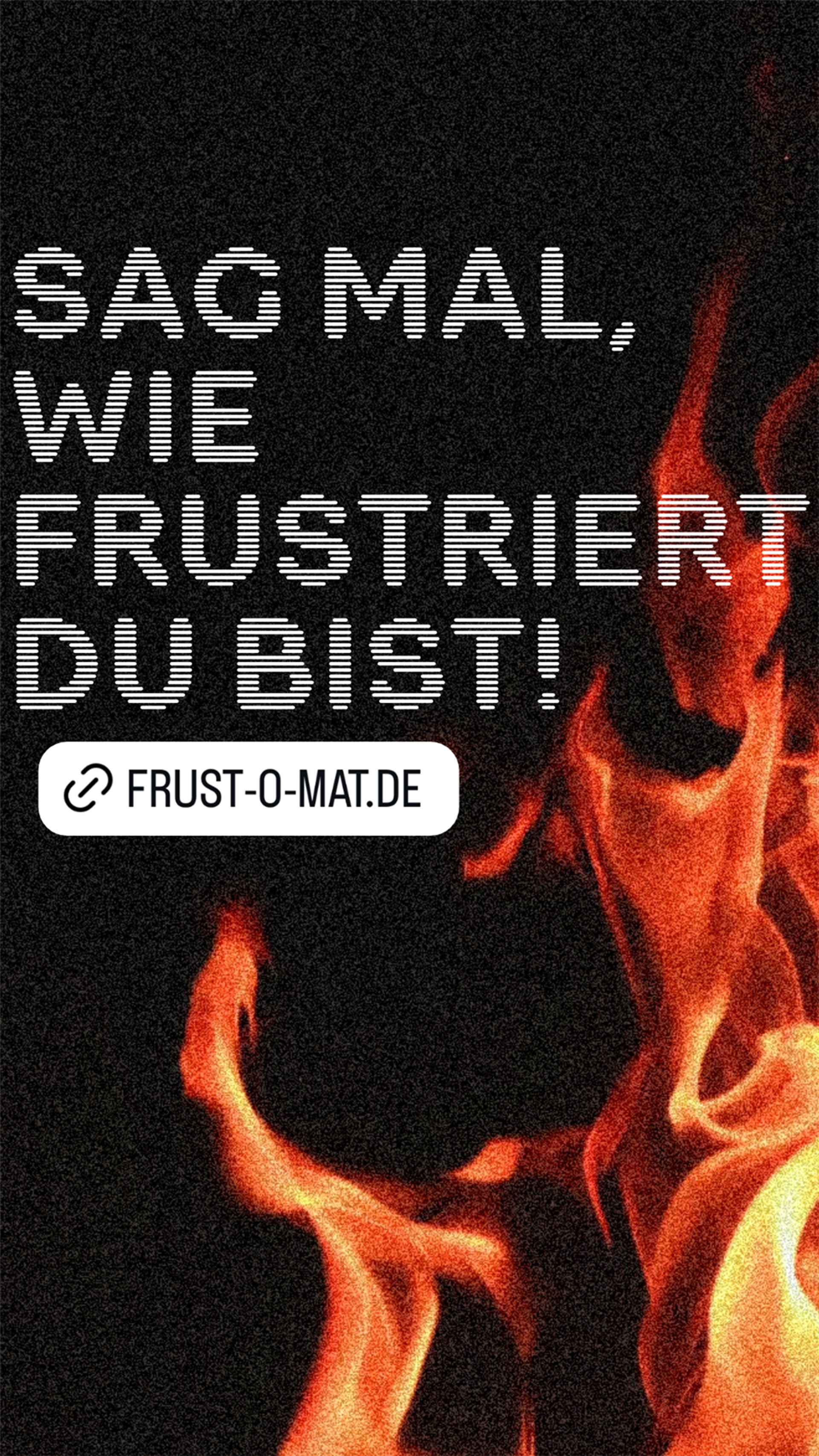Sag mal, wie frustriert du bist